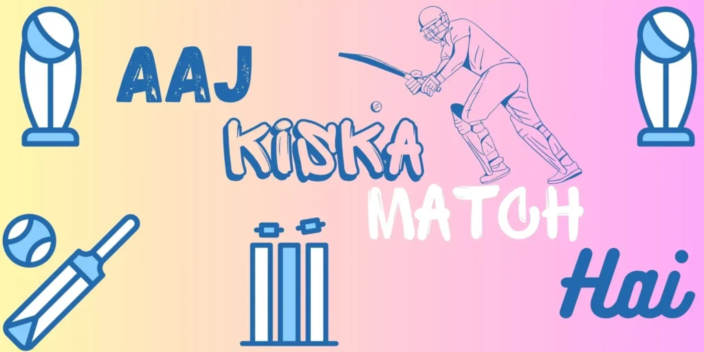 Aaj Kiska Match Hai