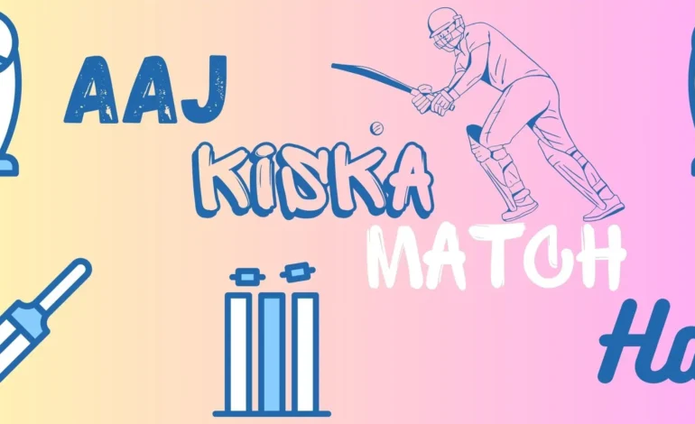 Aaj Kiska Match Hai